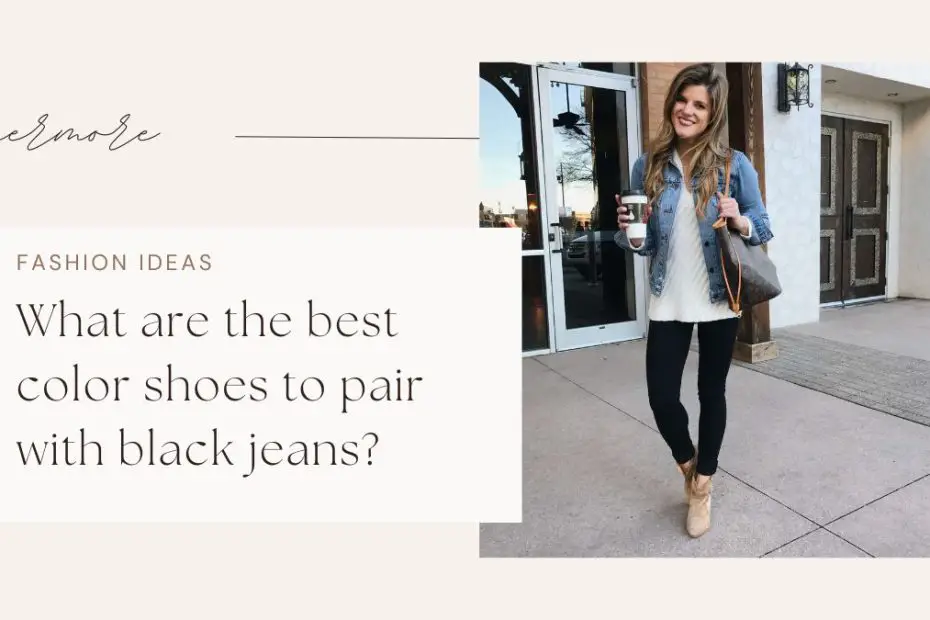 What are the best color shoes to pair with black jeans?