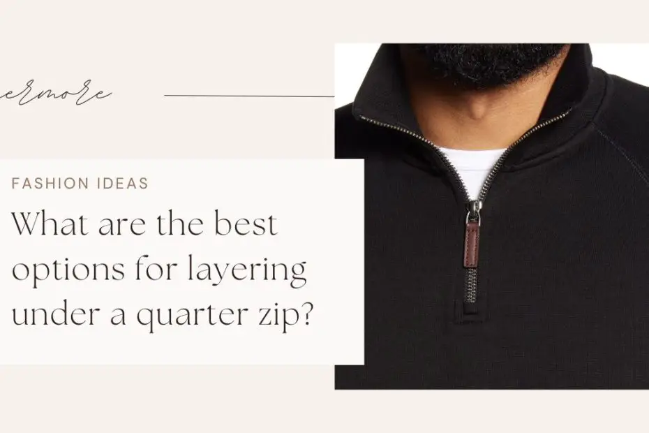 What are the best options for layering under a quarter zip?