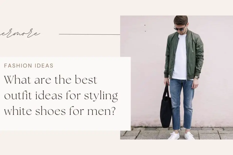 What are the best outfit ideas for styling white shoes for men?