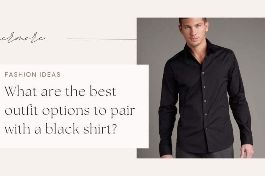 What are the best outfit options to pair with a black shirt?