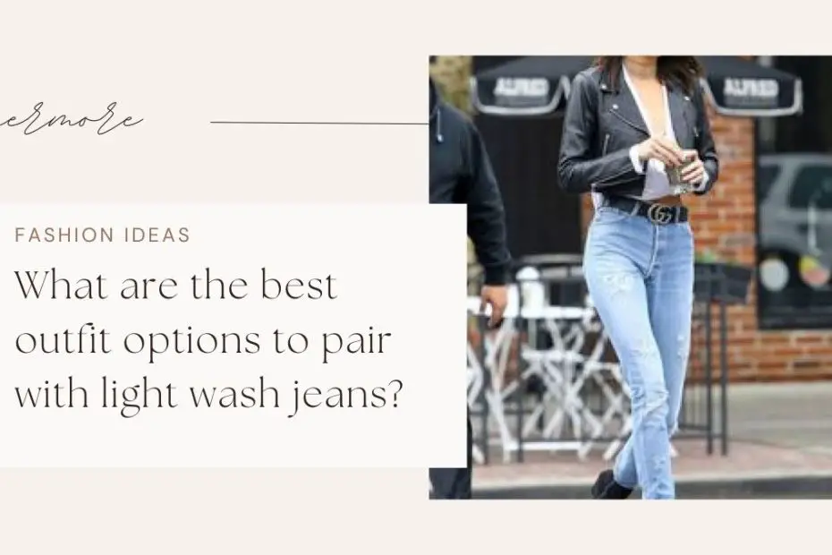 What are the best outfit options to pair with light wash jeans?