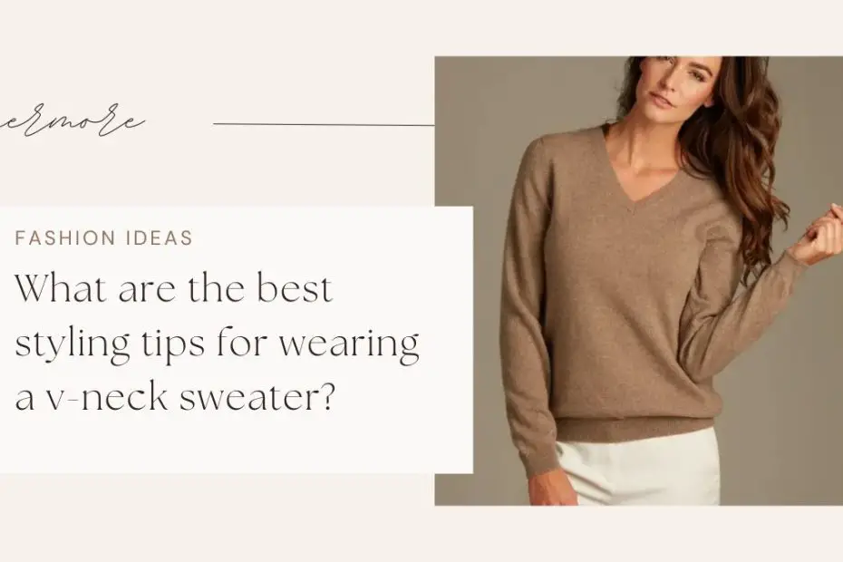 What are the best styling tips for wearing a v-neck sweater?