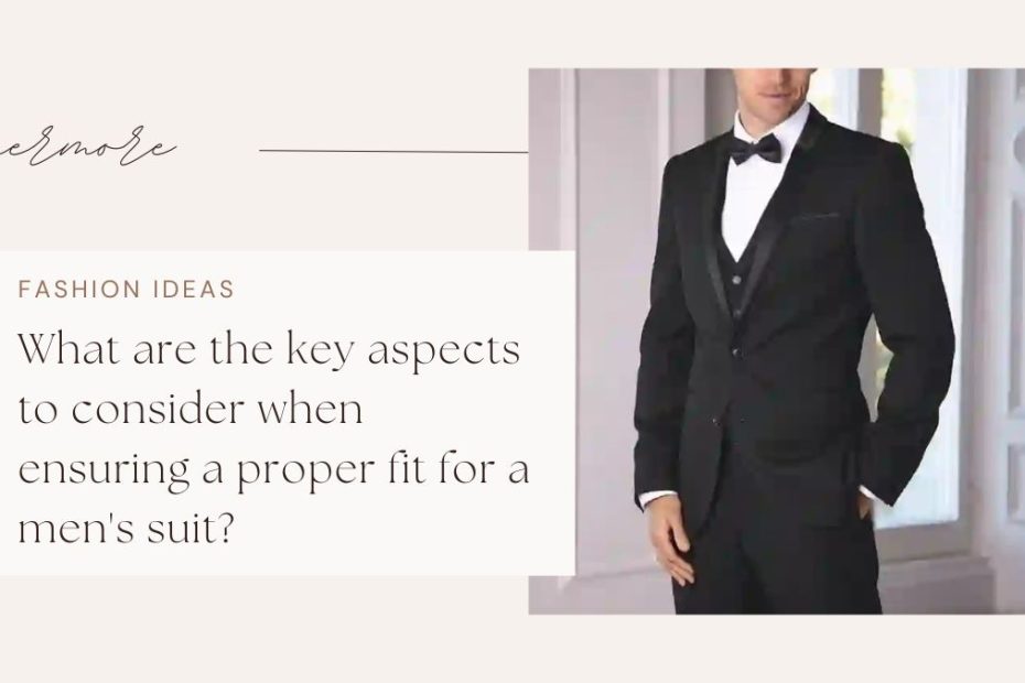 What are the key aspects to consider when ensuring a proper fit for a men's suit?