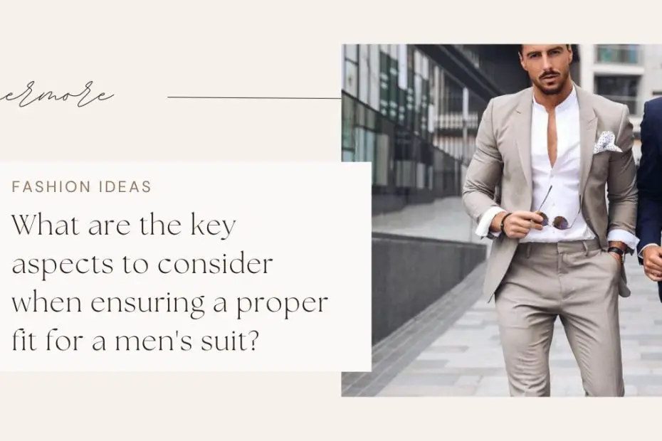 What are the key aspects to consider when ensuring a proper fit for a men's suit?