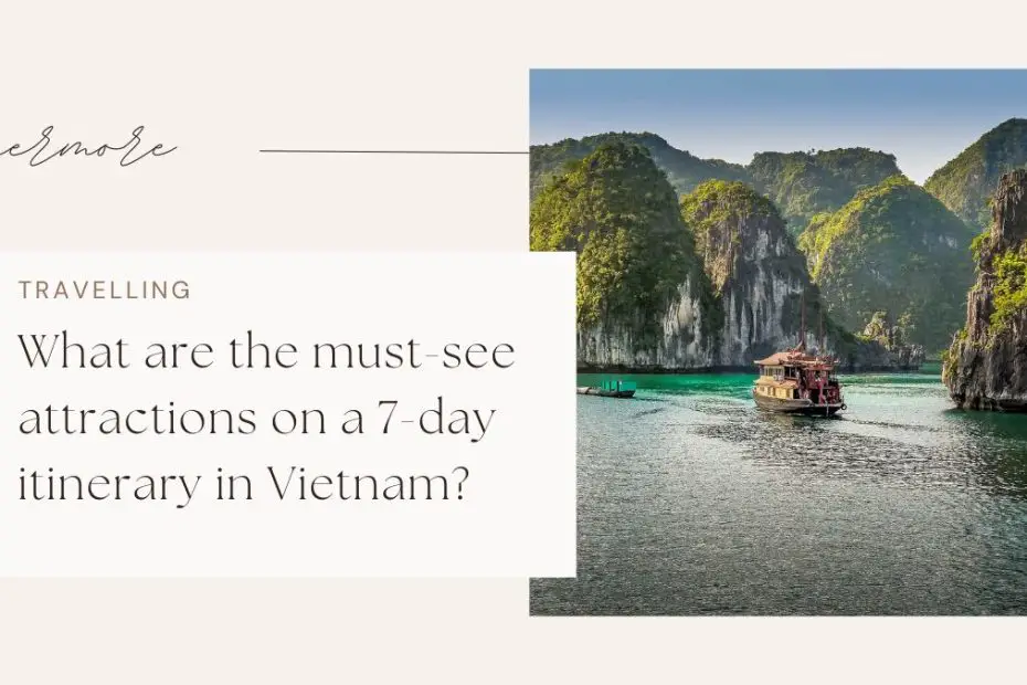 What are the must-see attractions on a 7-day itinerary in Vietnam?