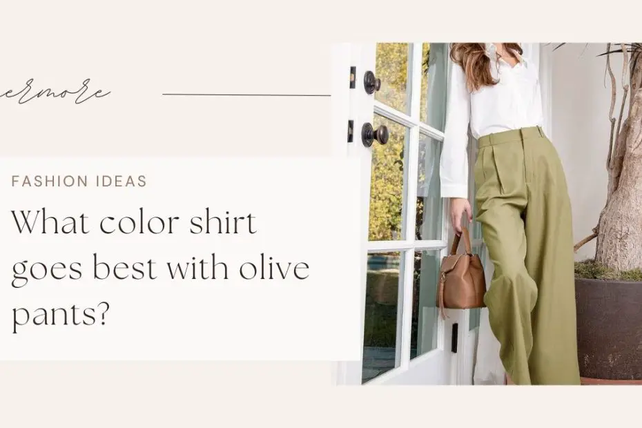 What color shirt goes best with olive pants?