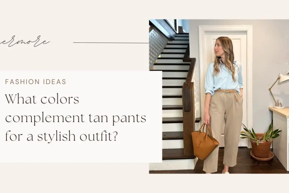 What colors complement tan pants for a stylish outfit?