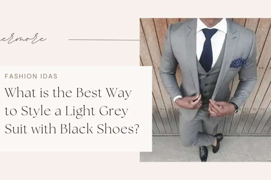 What is the Best Way to Style a Light Grey Suit with Black Shoes?