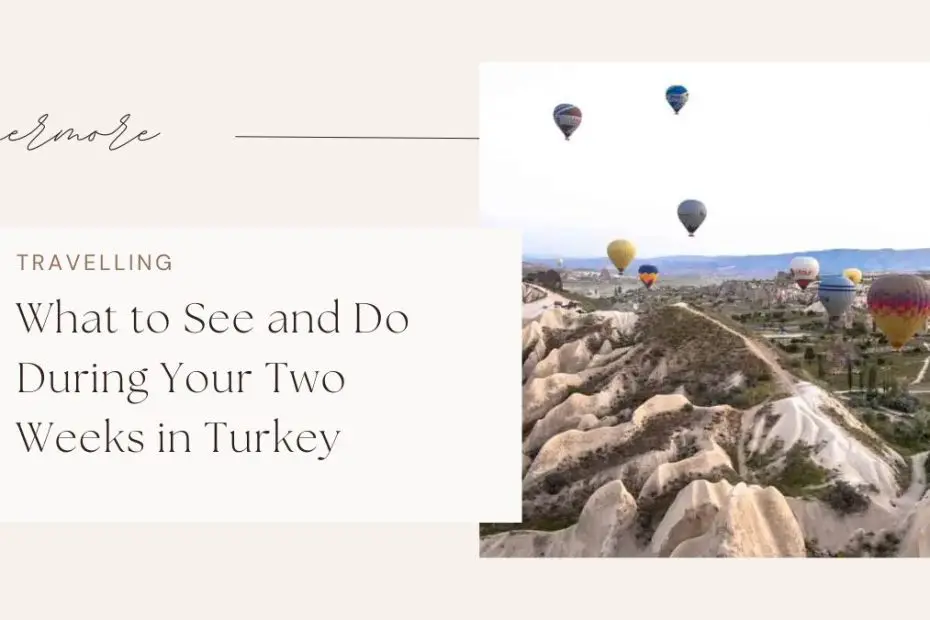 What to See and Do During Your Two Weeks in Turkey