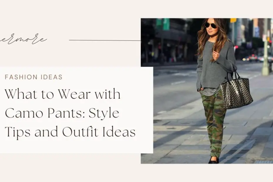 What to Wear with Camo Pants: Style Tips and Outfit Ideas