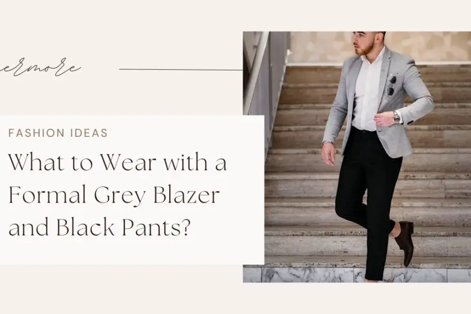 What to Wear with a Formal Grey Blazer and Black Pants?