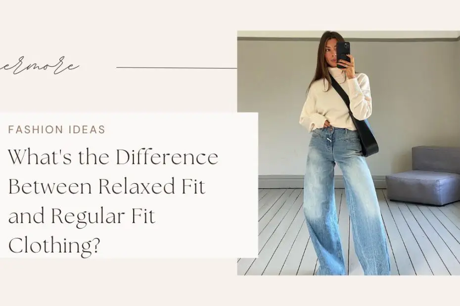 What's the Difference Between Relaxed Fit and Regular Fit Clothing?