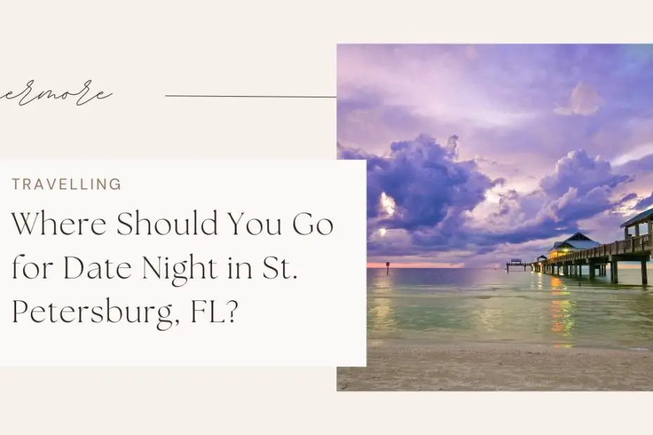 Where Should You Go for Date Night in St. Petersburg, FL?