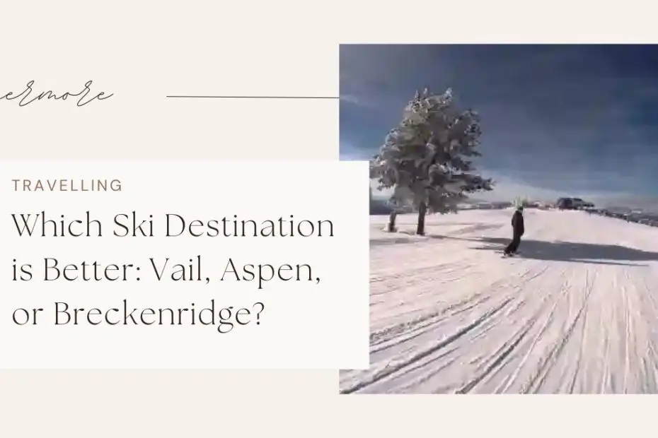 Which Ski Destination is Better: Vail, Aspen, or Breckenridge?