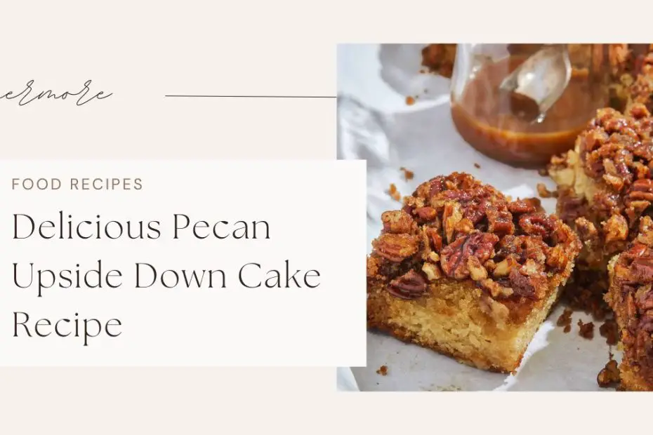 Delicious Pecan Upside Down Cake Recipe