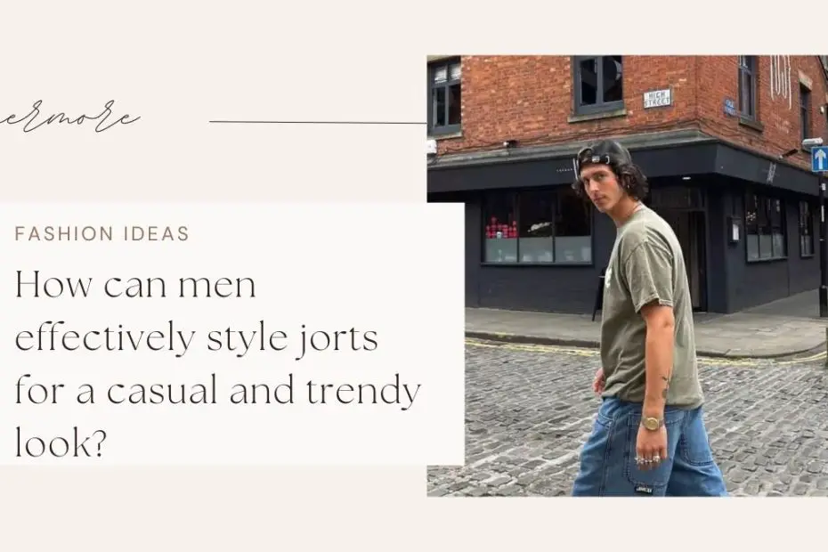 How can men effectively style jorts for a casual and trendy look?