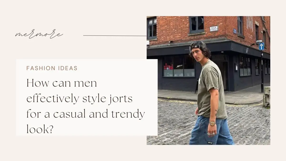 How can men effectively style jorts for a casual and trendy look?