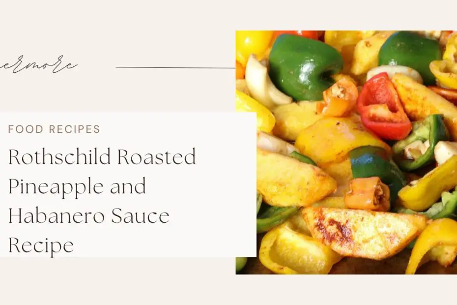 Rothschild Roasted Pineapple and Habanero Sauce Recipe