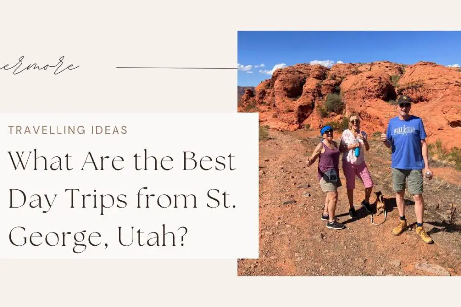 What Are the Best Day Trips from St. George, Utah?