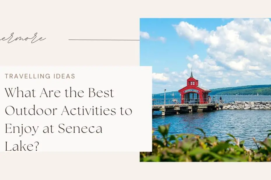 What Are the Best Outdoor Activities to Enjoy at Seneca Lake?