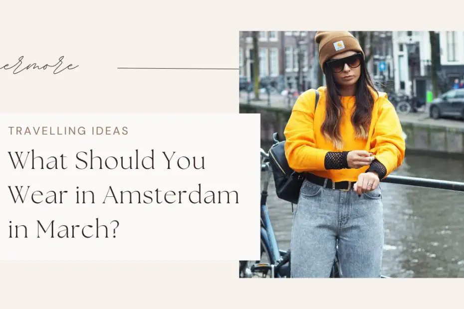 What Should You Wear in Amsterdam in March?