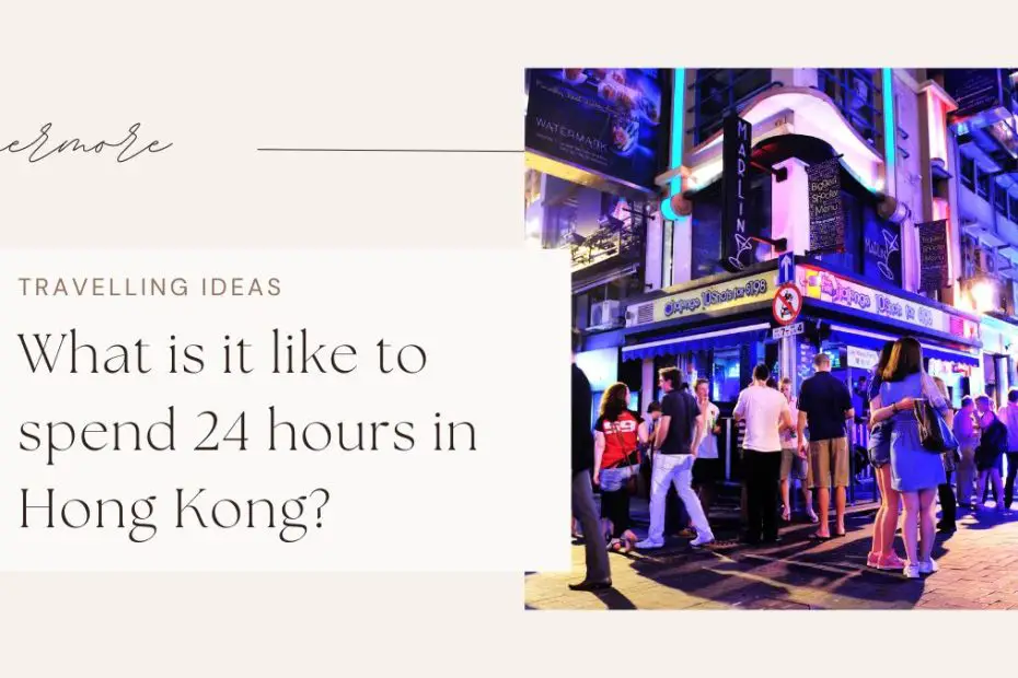 What is it like to spend 24 hours in Hong Kong?